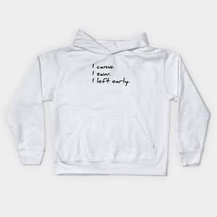 I came, I saw, I left early funny sarcastic t-shirt Kids Hoodie